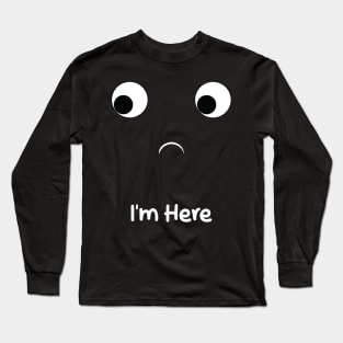 i'm here Long Sleeve T-Shirt